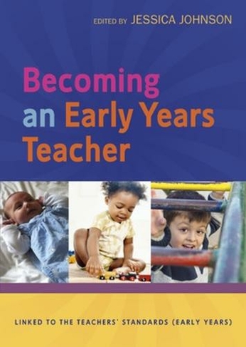 Becoming an Early Years Teacher: From Birth to Five Years: (UK ed.)