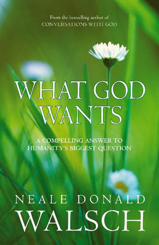 What God Wants: A Compelling Answer to Humanity's Biggest Question