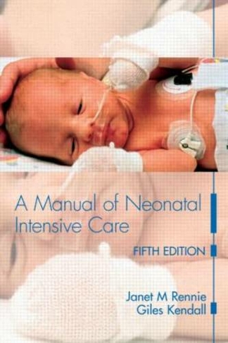 A Manual of Neonatal Intensive Care: (5th edition)