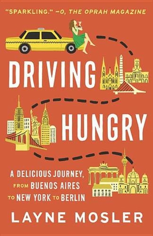 Driving Hungry: A Delicious Journey, from Buenos Aires to New York to Berlin (Vintage Departures)