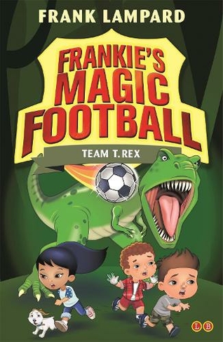 Frankie's Magic Football: Team T. Rex: Book 14 (Frankie's Magic Football)
