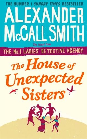 The House of Unexpected Sisters: (No. 1 Ladies' Detective Agency)