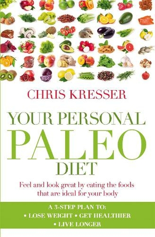 Your Personal Paleo Diet: Feel and look great by eating the foods that are ideal for your body