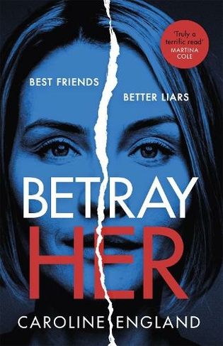 Betray Her: An absolutely gripping psychological thriller with a heart-pounding twist