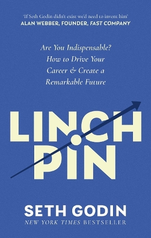 Linchpin: Are You Indispensable? How to drive your career and create a remarkable future