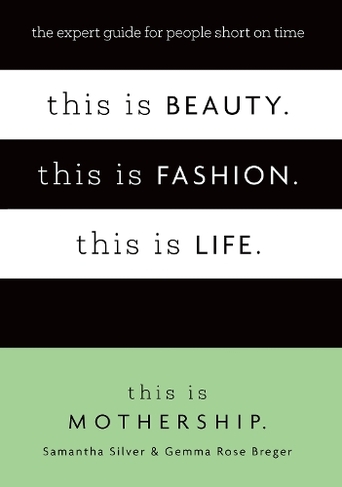 This is Beauty. This is Fashion. This is Life.: The expert guide for people short on time