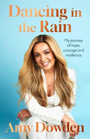 Dancing in the Rain: My story of hope, courage and resilience