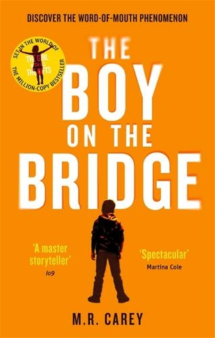 The Boy on the Bridge: Discover the word-of-mouth phenomenon (The Girl With All the Gifts series)