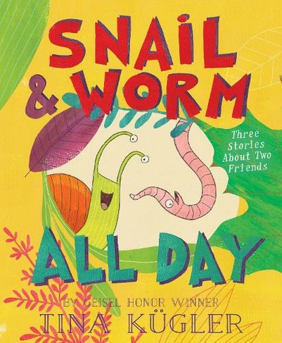 Snail and Worm All Day: Three Stories About Two Friends (Snail and Worm)