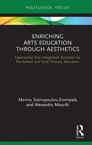 Enriching Arts Education through Aesthetics: Experiential Arts Integration Activities for Pre-School and Early Primary Education