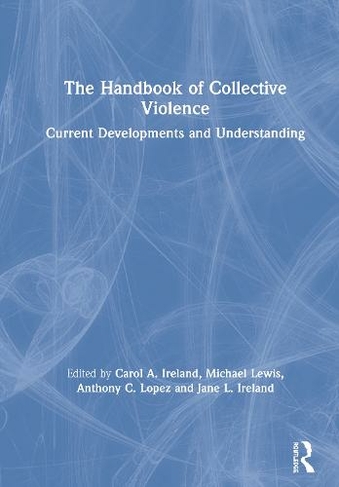 The Handbook of Collective Violence: Current Developments and Understanding