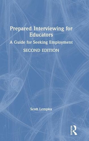 Prepared Interviewing for Educators: A Guide for Seeking Employment (2nd edition)