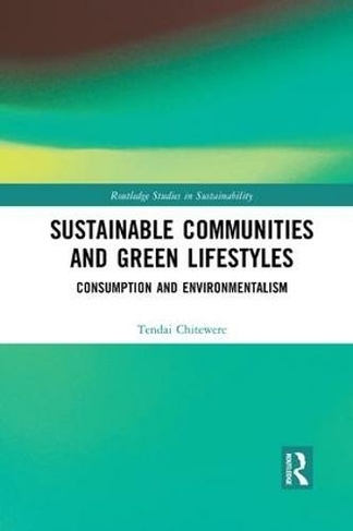 Sustainable Communities and Green Lifestyles: Consumption and Environmentalism (Routledge Studies in Sustainability)