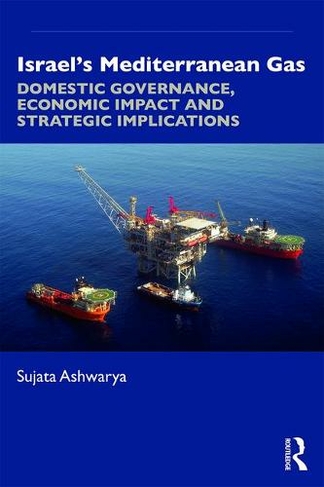 Israel's Mediterranean Gas: Domestic Governance, Economic Impact, and Strategic Implications