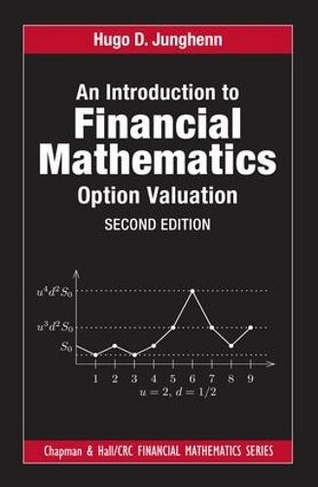 An Introduction to Financial Mathematics: Option Valuation (Chapman and Hall/CRC Financial Mathematics Series 2nd edition)
