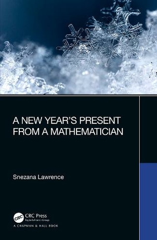 A New Year's Present from a Mathematician: (AK Peters/CRC Recreational Mathematics Series)