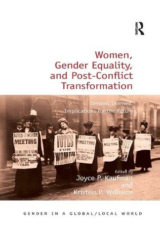 Women, Gender Equality, and Post-Conflict Transformation: Lessons Learned, Implications for the Future (Gender in a Global/Local World)