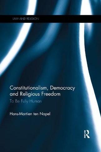 Constitutionalism, Democracy and Religious Freedom: To be Fully Human (Law and Religion)