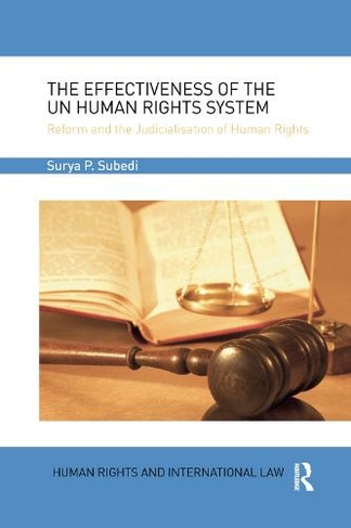 The Effectiveness of the UN Human Rights System: Reform and the Judicialisation of Human Rights (Human Rights and International Law)