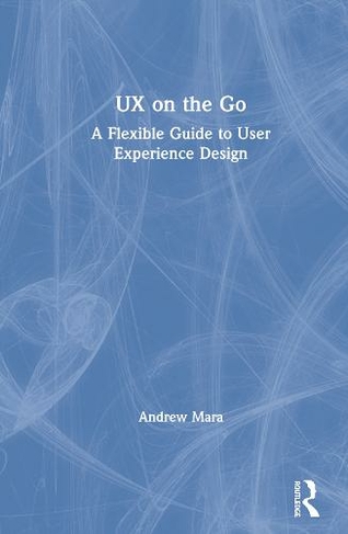 UX on the Go: A Flexible Guide to User Experience Design