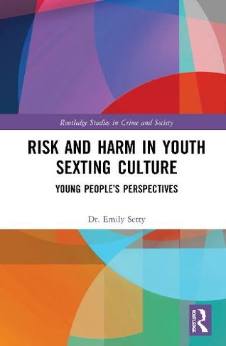 Risk and Harm in Youth Sexting: Young People's Perspectives (Routledge Studies in Crime and Society)