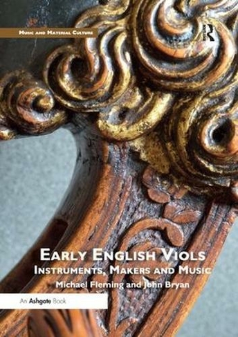 Early English Viols: Instruments, Makers and Music: (Music and Material Culture)