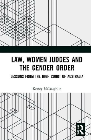 Law, Women Judges and the Gender Order: Lessons from the High Court of Australia