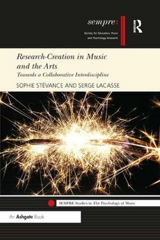 Research-Creation in Music and the Arts: Towards a Collaborative Interdiscipline (SEMPRE Studies in The Psychology of Music)