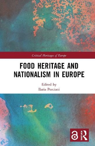 Food Heritage and Nationalism in Europe: (Critical Heritages of Europe)