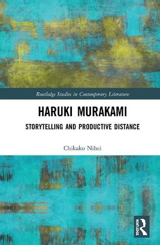 Haruki Murakami: Storytelling and Productive Distance (Routledge Studies in Contemporary Literature)