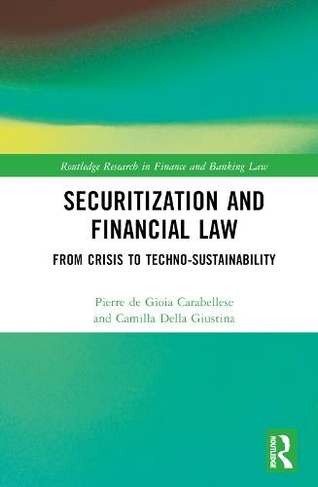The Law of Securitisations: From Crisis to Techno-sustainability (Routledge Research in Finance and Banking Law)