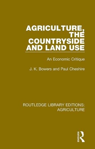 Agriculture, the Countryside and Land Use: An Economic Critique (Routledge Library Editions: Agriculture)