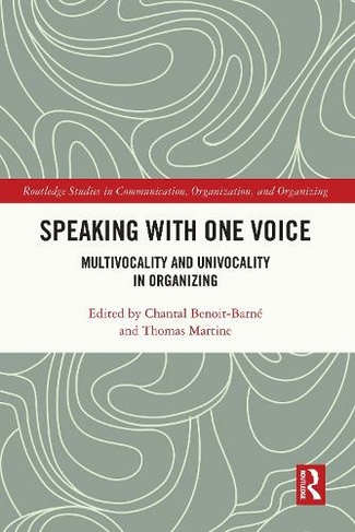 Speaking With One Voice: Multivocality and Univocality in Organizing (Routledge Studies in Communication, Organization, and Organizing)