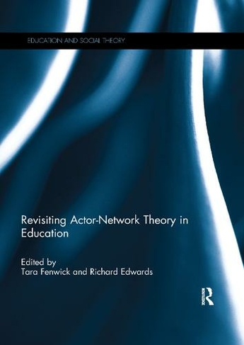 Revisiting Actor-Network Theory in Education: (Education and Social Theory)