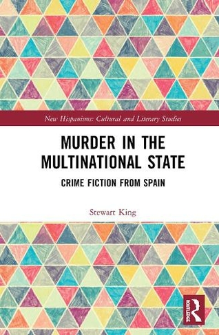 Murder in the Multinational State: Crime Fiction from Spain (Routledge Interdisciplinary Perspectives on Literature)