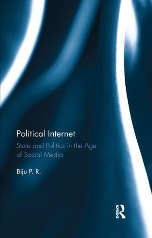 Political Internet: State and Politics in the Age of Social Media