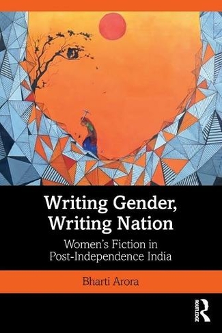 Writing Gender, Writing Nation: Women's Fiction in Post-Independence India