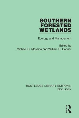 Southern Forested Wetlands: Ecology and Management (Routledge Library Editions: Ecology)