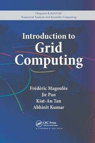 Introduction to Grid Computing: (Chapman & Hall/CRC Numerical Analysis and Scientific Computing Series)