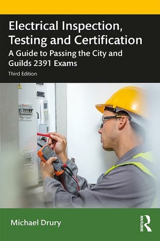 Electrical Inspection, Testing and Certification: A Guide to Passing the City and Guilds 2391 Exams (3rd edition)