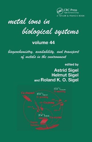 Metal Ions In Biological Systems, Volume 44: Biogeochemistry, Availability, and Transport of Metals in the Environment (Metal Ions in Biological Systems)