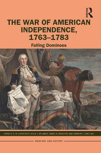 The War of American Independence, 1763-1783: Falling Dominoes (Warfare and History)