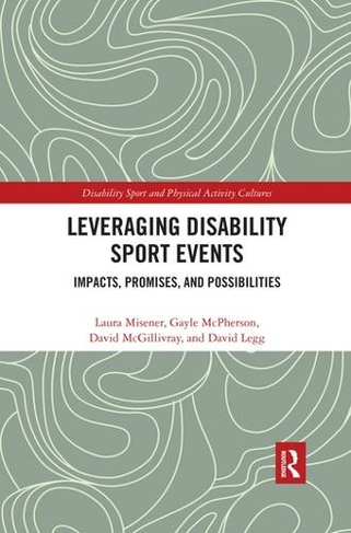 Leveraging Disability Sport Events: Impacts, Promises, and Possibilities (Disability Sport and Physical Activity Cultures)