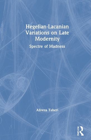 Hegelian-Lacanian Variations on Late Modernity: Spectre of Madness