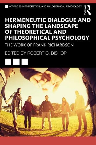 Hermeneutic Dialogue and Shaping the Landscape of Theoretical and Philosophical Psychology: The Work of Frank Richardson