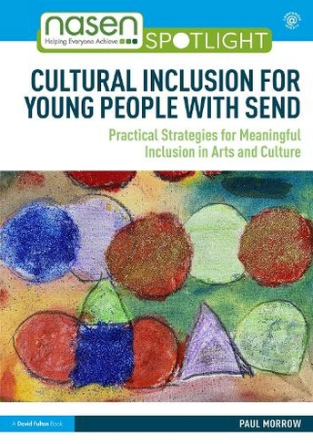 Cultural Inclusion for Young People with SEND: Practical Strategies for Meaningful Inclusion in Arts and Culture (nasen spotlight)