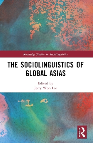 The Sociolinguistics of Global Asias: (Routledge Studies in Sociolinguistics)