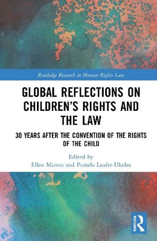 Global Reflections on Children's Rights and the Law: 30 Years After the Convention on the Rights of the Child (Routledge Research in Human Rights Law)