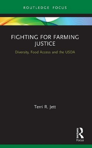 Fighting for Farming Justice: Diversity, Food Access and the USDA (Earthscan Food and Agriculture)