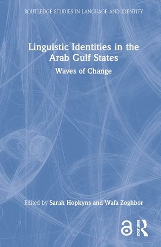 Linguistic Identities in the Arab Gulf States: Waves of Change (Routledge Studies in Language and Identity)